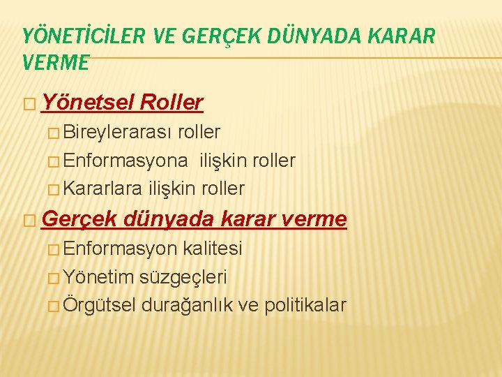 YÖNETİCİLER VE GERÇEK DÜNYADA KARAR VERME � Yönetsel Roller � Bireylerarası roller � Enformasyona