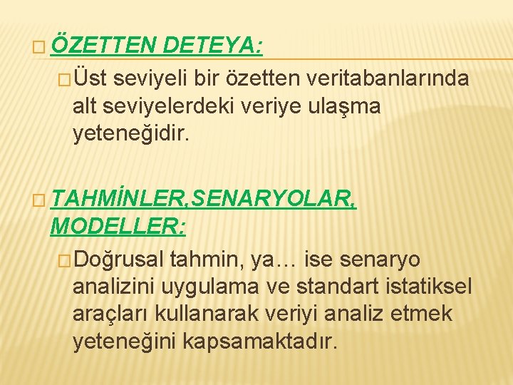 � ÖZETTEN DETEYA: �Üst seviyeli bir özetten veritabanlarında alt seviyelerdeki veriye ulaşma yeteneğidir. �