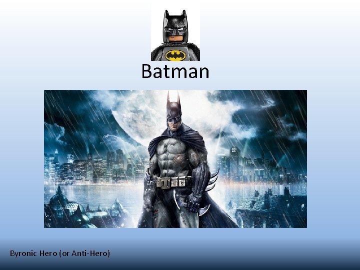 Batman Byronic Hero (or Anti-Hero) 