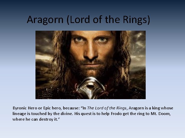 Aragorn (Lord of the Rings) Byronic Hero or Epic hero, because: “In The Lord