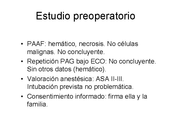 Estudio preoperatorio • PAAF: hemático, necrosis. No células malignas. No concluyente. • Repetición PAG