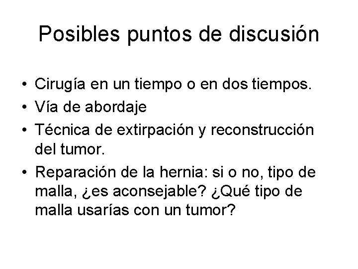 Posibles puntos de discusión • Cirugía en un tiempo o en dos tiempos. •