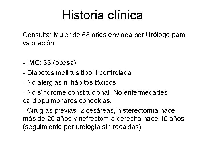 Historia clínica Consulta: Mujer de 68 años enviada por Urólogo para valoración. - IMC: