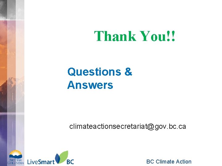 Thank You!! Questions & Answers climateactionsecretariat@gov. bc. ca BC Climate Action 