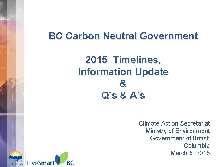 BC Carbon Neutral Government 2015 Timelines, Information Update & Q’s & A’s Climate Action