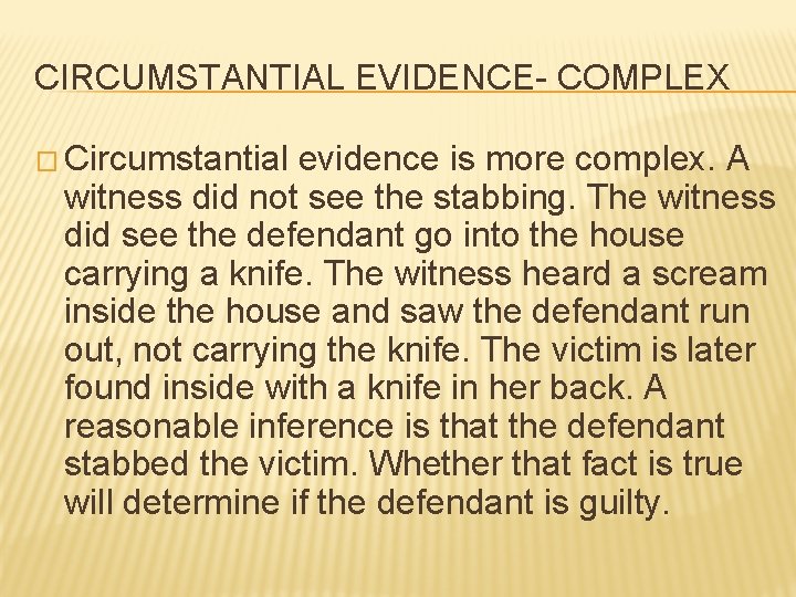 CIRCUMSTANTIAL EVIDENCE- COMPLEX � Circumstantial evidence is more complex. A witness did not see