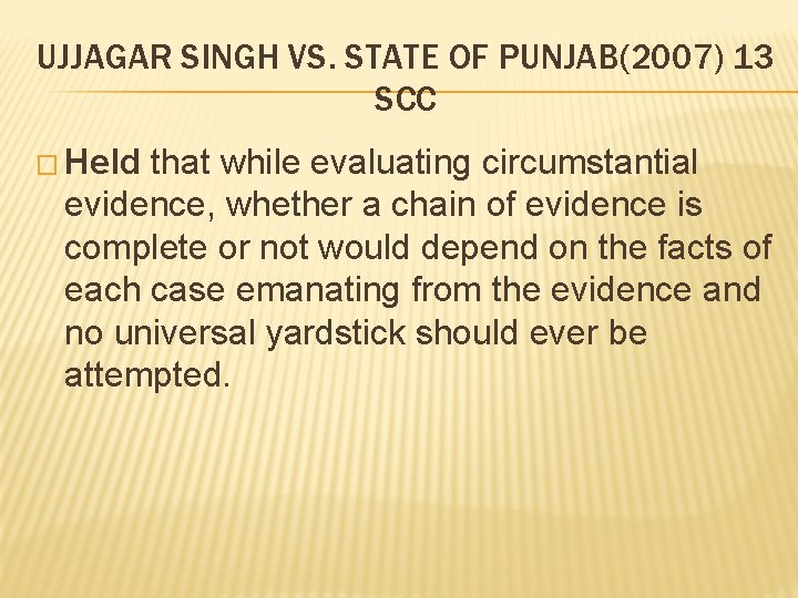 UJJAGAR SINGH VS. STATE OF PUNJAB(2007) 13 SCC � Held that while evaluating circumstantial