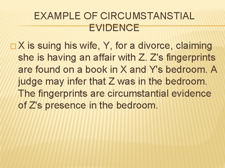 EXAMPLE OF CIRCUMSTANSTIAL EVIDENCE � X is suing his wife, Y, for a divorce,