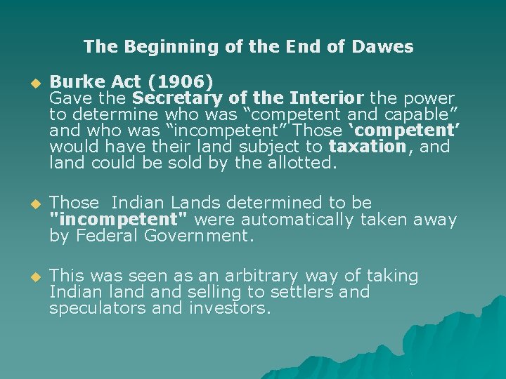The Beginning of the End of Dawes u Burke Act (1906) Gave the Secretary
