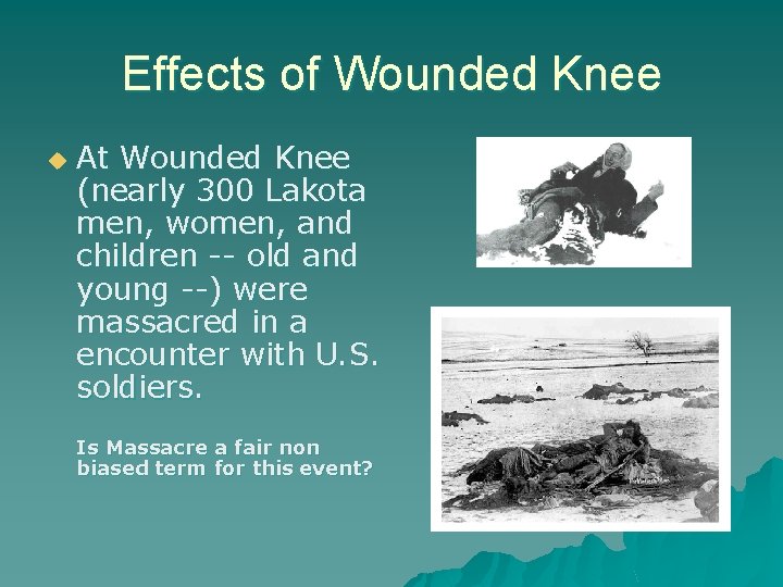 Effects of Wounded Knee u At Wounded Knee (nearly 300 Lakota men, women, and