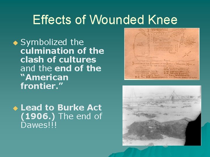 Effects of Wounded Knee u u Symbolized the culmination of the clash of cultures
