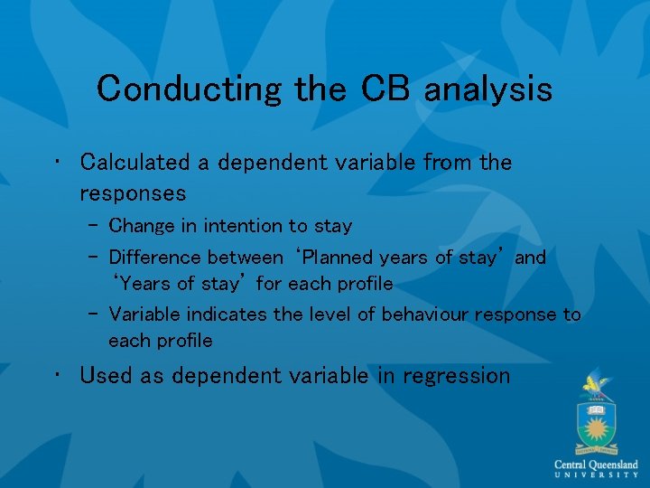 Conducting the CB analysis • Calculated a dependent variable from the responses – Change