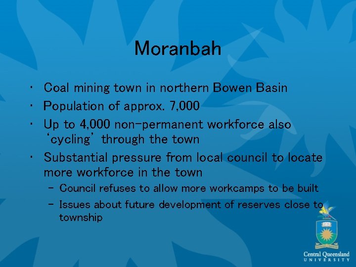 Moranbah • Coal mining town in northern Bowen Basin • Population of approx. 7,