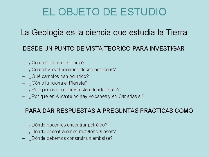 EL OBJETO DE ESTUDIO La Geologia es la ciencia que estudia la Tierra DESDE