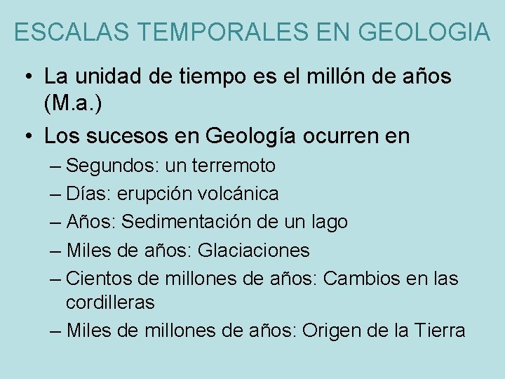 ESCALAS TEMPORALES EN GEOLOGIA • La unidad de tiempo es el millón de años