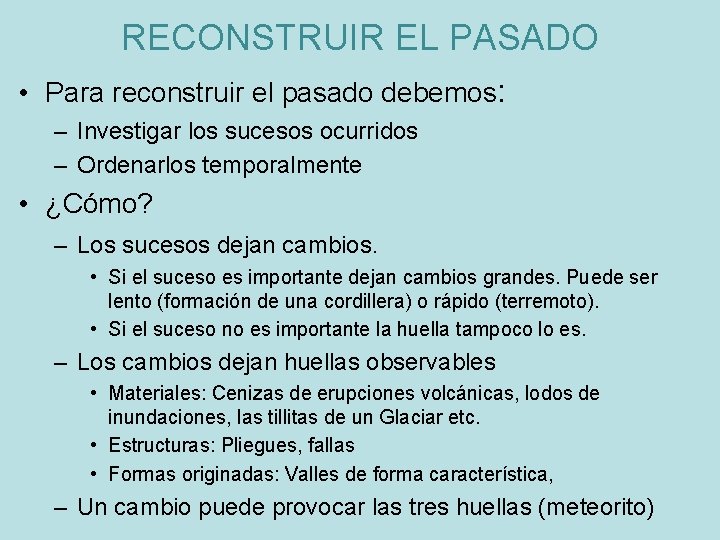 RECONSTRUIR EL PASADO • Para reconstruir el pasado debemos: – Investigar los sucesos ocurridos