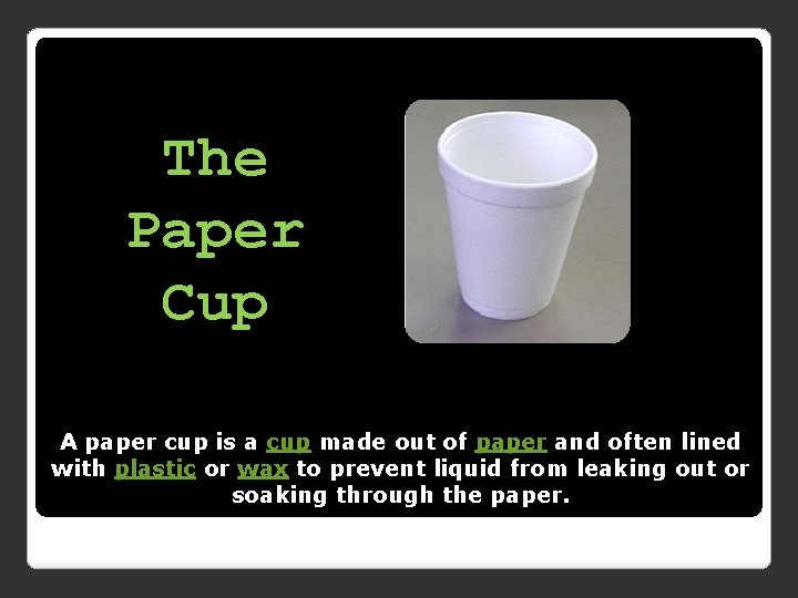 The Paper Cup A paper cup is a cup made out of paper and