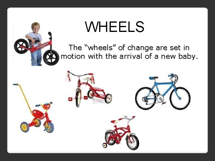 WHEELS The “wheels” of change are set in motion with the arrival of a