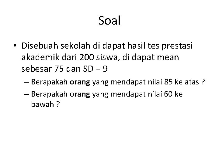 Soal • Disebuah sekolah di dapat hasil tes prestasi akademik dari 200 siswa, di