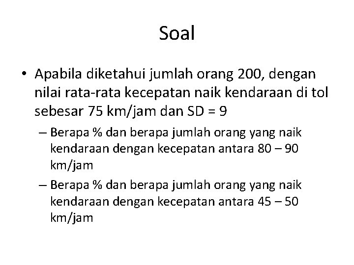 Soal • Apabila diketahui jumlah orang 200, dengan nilai rata-rata kecepatan naik kendaraan di