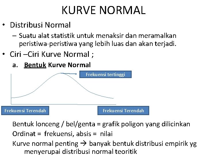 KURVE NORMAL • Distribusi Normal – Suatu alat statistik untuk menaksir dan meramalkan peristiwa-peristiwa KURVE NORMAL • Distribusi Normal – Suatu alat statistik untuk menaksir dan meramalkan peristiwa-peristiwa