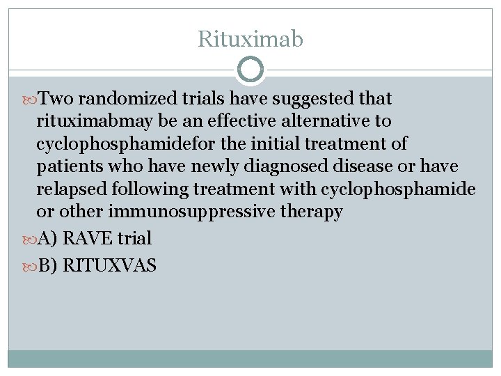 Rituximab Two randomized trials have suggested that rituximabmay be an effective alternative to cyclophosphamidefor