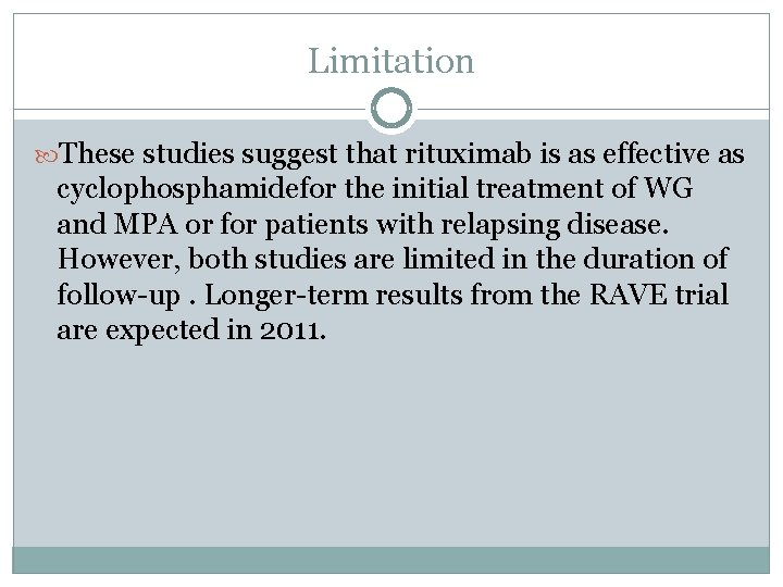 Limitation These studies suggest that rituximab is as effective as cyclophosphamidefor the initial treatment