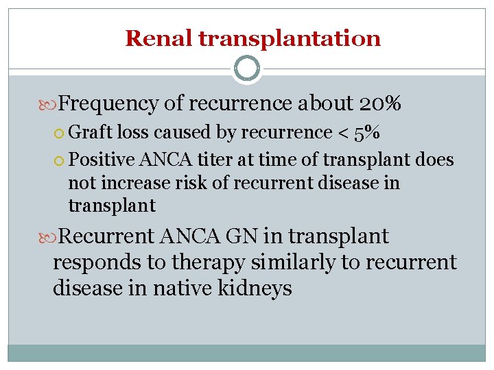Renal transplantation Frequency of recurrence about 20% Graft loss caused by recurrence < 5%