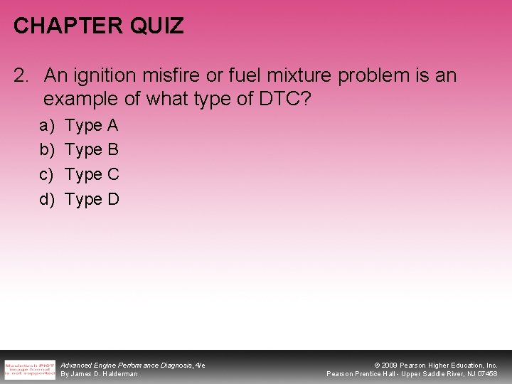 CHAPTER QUIZ 2. An ignition misfire or fuel mixture problem is an example of