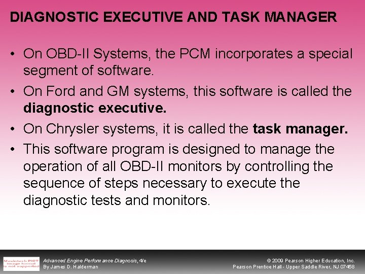 DIAGNOSTIC EXECUTIVE AND TASK MANAGER • On OBD-II Systems, the PCM incorporates a special