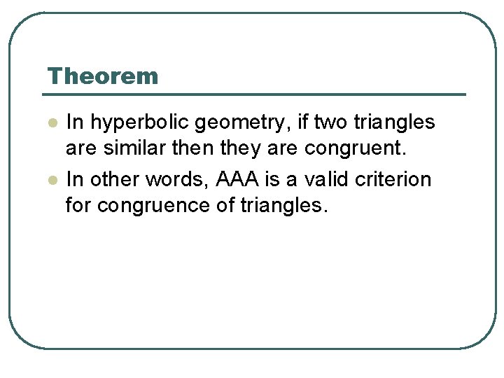 Theorem l l In hyperbolic geometry, if two triangles are similar then they are