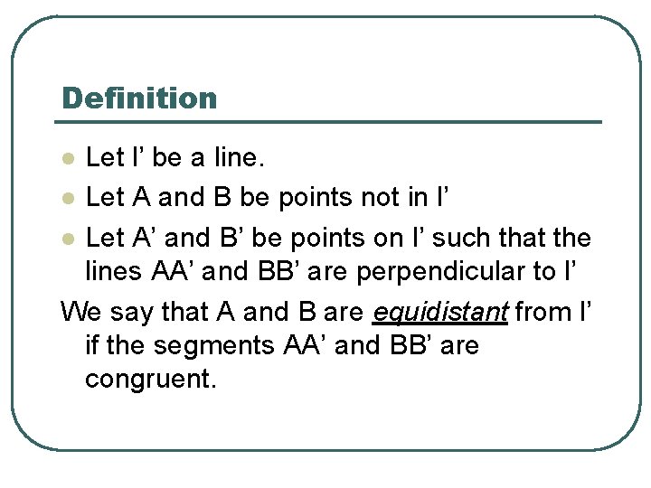 Definition Let l’ be a line. l Let A and B be points not