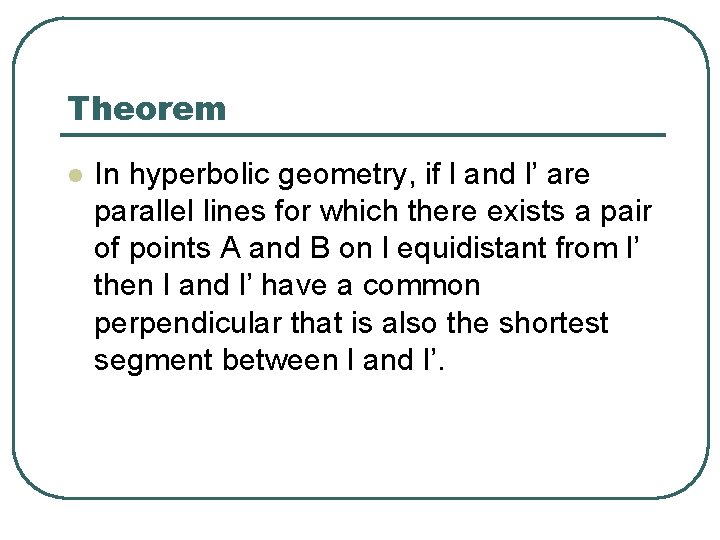 Theorem l In hyperbolic geometry, if l and l’ are parallel lines for which