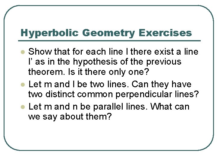 Hyperbolic Geometry Exercises l l l Show that for each line l there exist