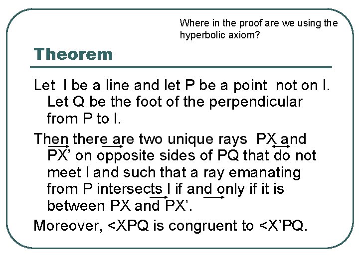Where in the proof are we using the hyperbolic axiom? Theorem Let l be
