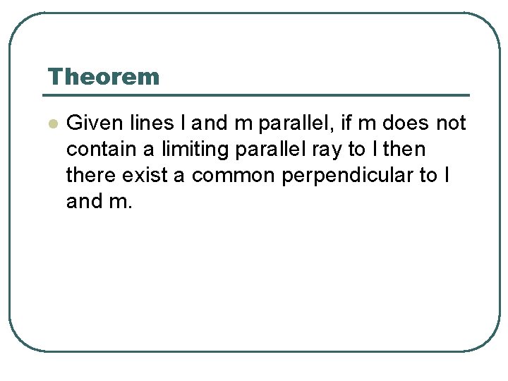 Theorem l Given lines l and m parallel, if m does not contain a