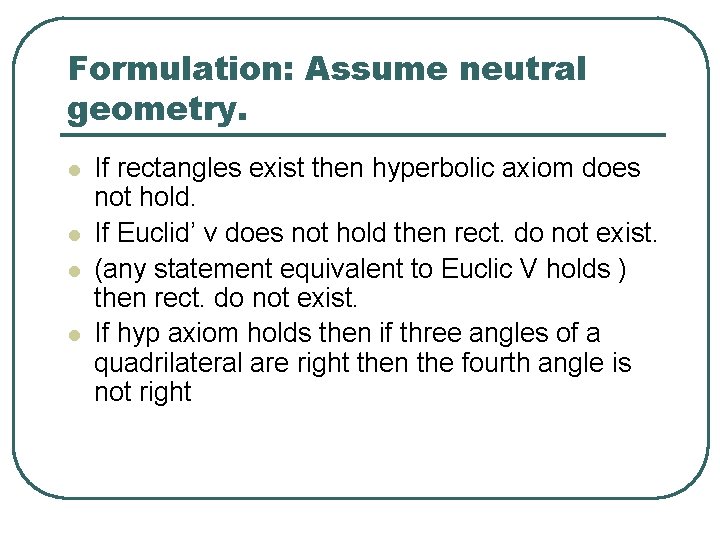 Formulation: Assume neutral geometry. l l If rectangles exist then hyperbolic axiom does not