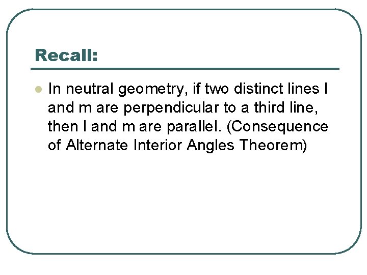 Recall: l In neutral geometry, if two distinct lines l and m are perpendicular