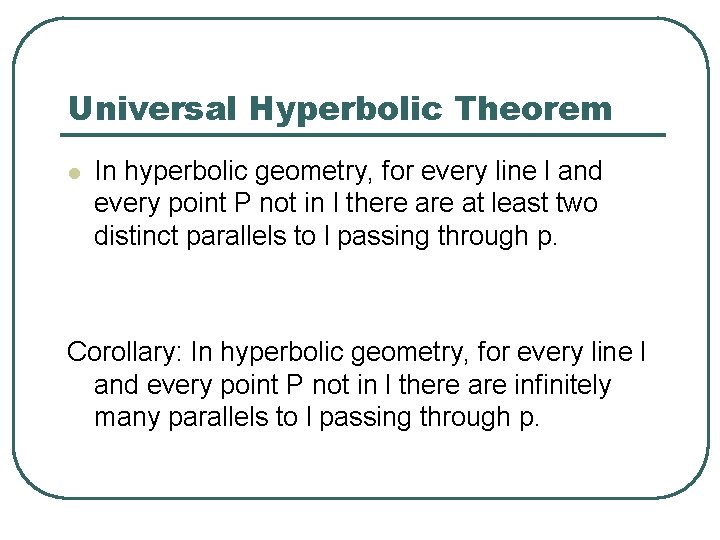 Universal Hyperbolic Theorem l In hyperbolic geometry, for every line l and every point