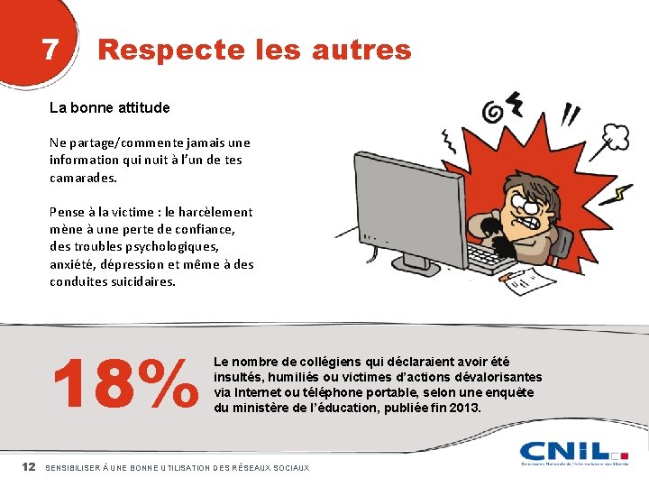 7 Respecte les autres La bonne attitude Ne partage/commente jamais une information qui nuit