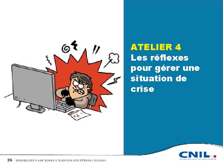 ATELIER 4 Les réflexes pour gérer une situation de crise 26 SENSIBILISER À UNE