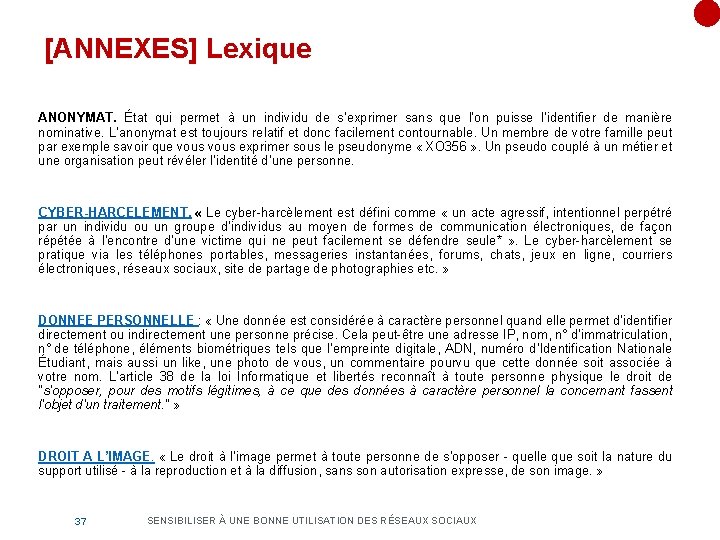 [ANNEXES] Lexique ANONYMAT. État qui permet à un individu de s’exprimer sans que l’on