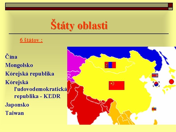 Štáty oblasti 6 štátov : Čína Mongolsko Kórejská republika Kórejská ľudovodemokratická republika - KĽDR