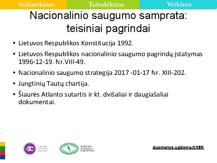 Sužinokime Nacionalinio saugumo samprata: teisiniai pagrindai • Lietuvos Respublikos Konstitucija 1992. • Lietuvos Respublikos