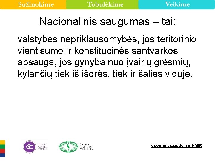 Sužinokime Nacionalinis saugumas – tai: valstybės nepriklausomybės, jos teritorinio vientisumo ir konstitucinės santvarkos apsauga,