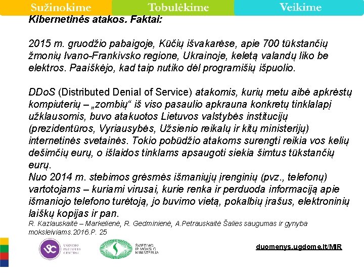 Sužinokime Kibernetinės atakos. Faktai: 2015 m. gruodžio pabaigoje, Kūčių išvakarėse, apie 700 tūkstančių žmonių