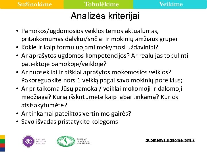 Sužinokime Analizės kriterijai • Pamokos/ugdomosios veiklos temos aktualumas, pritaikomumas dalykui/sričiai ir mokinių amžiaus grupei