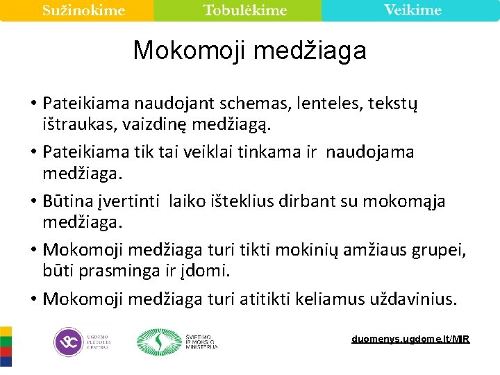 Sužinokime Mokomoji medžiaga • Pateikiama naudojant schemas, lenteles, tekstų ištraukas, vaizdinę medžiagą. • Pateikiama