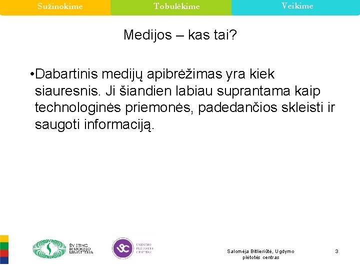 Sužinokime Veikime Tobulėkime Medijos – kas tai? • Dabartinis medijų apibrėžimas yra kiek siauresnis.