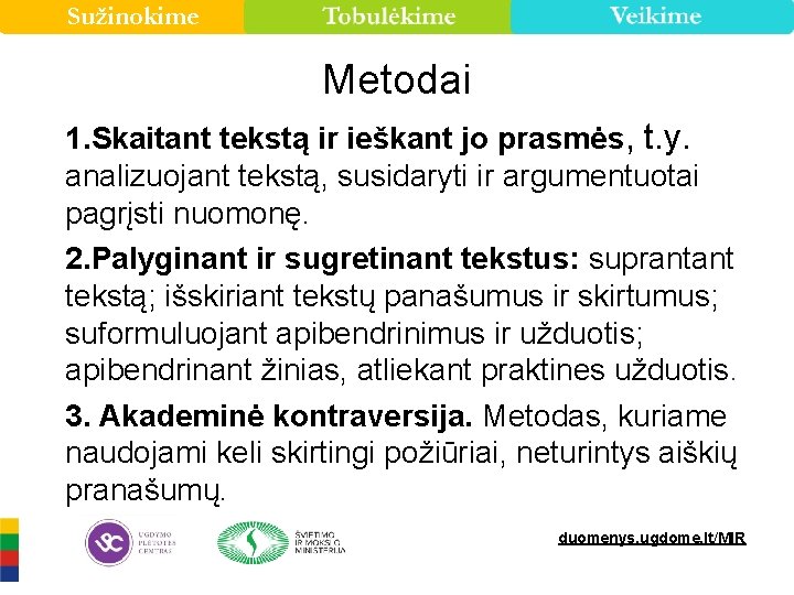 Sužinokime Metodai 1. Skaitant tekstą ir ieškant jo prasmės, t. y. analizuojant tekstą, susidaryti